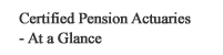 Certified Pension Actuaries - At a Glance
